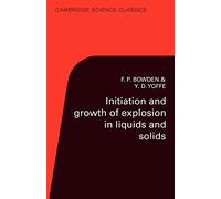 Initiation and Growth of Explosion in Liquids and Solids (Cambridge Science Classics)