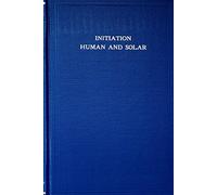 Initiation, Human and Solar by Alice A. Bailey (1922-06-01)