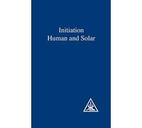 [Initiation, Human and Solar] [By: Bailey, Alice A.] [December, 1972]