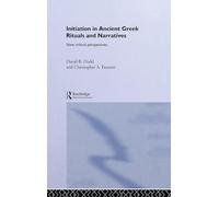Initiation in Ancient Greek Rituals and Narratives: New Critical Perspectives