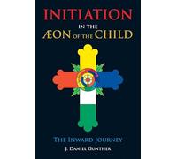 Initiation in the Aeon of the Child: The Inward Journey