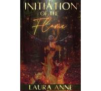 Initiation of the Flame: She Who Is Birthed Through Fire