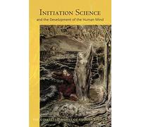 Initiation Science: And the Development of the Human Mind (The Collected Works of Rudolf Steiner)