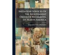Initiation Services Of The Independent Order Of Rechabites, Of North America