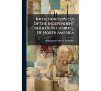 Initiation Services Of The Independent Order Of Rechabites, Of North America