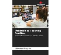 Initiation to Teaching Practice: Formative Assessment and the Reflective Teacher