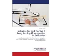 Initiative for an Effective & Long Lasting IT Integration in Education: An educational and significant survey to explore ATTITUDES towards Education - A realistic approach for ICT integration