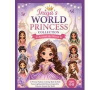 Iniya's World Princess Collection: A Princess Fashion Coloring Book for Kids Ages 4-8 Featuring Beautiful Dresses Inspired by Cultures Around the World