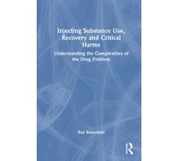 Injecting Substance Use, Recovery and Critical Harms : Understanding the Complexities of the Drug Problem