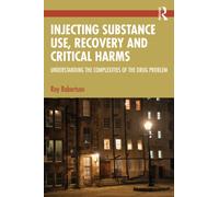 Injecting Substance Use, Recovery and Critical Harms : Understanding the Complexities of the Drug Problem