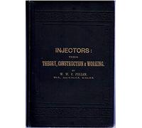 Injectors: their theory, construction, and working ... Illustrations