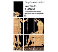 Injertando a Dioniso : las interpretaciones del Dios, de nuestros días a la Antigüedad