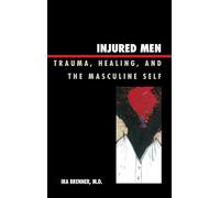 Injured Men: Trauma, Healing, and the Masculine Self