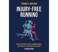Injury-Free Running: Your Illustrated Guide to Biomechanics, Gait Analysis, and Injury Prevention