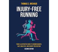 Injury-Free Running : Your Illustrated Guide to Biomechanics, Gait Analysis, and Injury Prevention