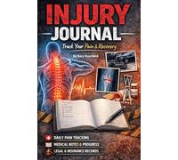 Injury Journal: A 90-Day Injury Documentation Journal to Track Pain, Recovery, and Daily Impact: A Practical Daily Log Designed to Support Recovery and Injury Claims