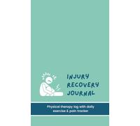 Injury Recovery Journal: 90 Day Physical Therapy Log with Daily Exercise & Pain Tracker
