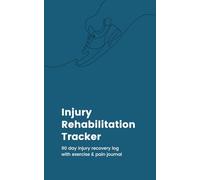 Injury Rehabilitation Tracker: 90 day injury recovery log with exercise & pain journal