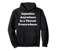 Injustice Anywhere Is A Threat Everywhere Equality Justice Pullover Hoodie