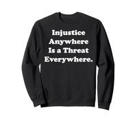 Injustice Anywhere Is A Threat Everywhere Equality Justice Sweatshirt