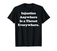 Injustice Anywhere Is A Threat Everywhere Equality Justice T-Shirt