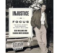 Injustice in Focus: The Civil Rights Photography of Cecil Williams