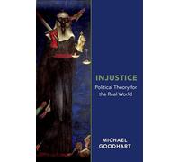 Injustice: Political Theory for the Real World