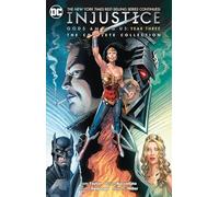 Injustice: The Complete Collection: Gods Among Us Year Three