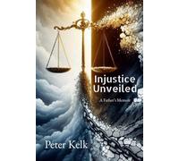 Injustice Unveiled: A Father’s Memoir