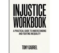 INJUSTICE WORKBOOK: A Practical Guide to Understanding and Fighting Inequality