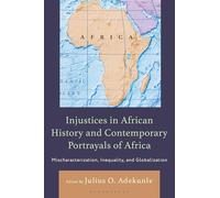 Injustices in African History and Contemporary Portrayals of Africa: Mischaracterization, Inequality, and Globalization