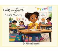 Ink and Breath: Ana's Worry: Creative Writing and Mindfulness Activities for Emotional Learning