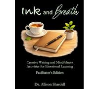 Ink and Breath: Facilitator's Edition: Creative Writing and Mindfulness Activities for Emotional Learning