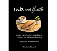 Ink and Breath: Large Print & Workbook Edition: Creative Writing and Mindfulness Activities for Emotional Learning