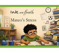 Ink and Breath: Mateo's Stress: Creative Writing and Mindfulness Activities for Emotional Learning