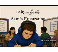 Ink and Breath: Sam's Frustration: Creative Writing and Mindfulness Activities for Emotional Learning