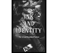 Ink and Identity: The Art and Meaning of Tattoos