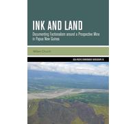 Ink and Land: Documenting Factionalism around a Prospective Mine in Papua New Guinea: 19 (Asia-Pacific Environment Monographs)