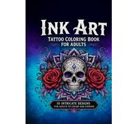 Ink Art: Tattoo Coloring Book for Adults: 50 Intricate Designs for Adults to Color and Unwind
