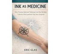 INK AS MEDICINE: How Trauma-Informed Tattooing Can Heal the Body, Calm the Mind, and Reset Your Stress Response