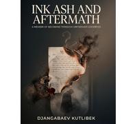 Ink Ash and Aftermath: A Memoir of Becoming Through Unfinished Goodbyes