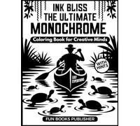 Ink Bliss: The Ultimate Monochrome Coloring Book for Creative Minds: Relax, Focus & Unleash Your Imagination with Over 50 Elegant Black Ink Designs - ... (MONOCHROME COLORING BOOK INK BLISS SERIES)