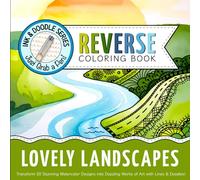 Ink & Doodle Reverse Coloring Book ~ Lovely Landscapes: Transform Stunning Watercolor Designs into Dazzling Works of Art... Just Grab a Pen! (Ink & Doodle Reverse Coloring Books)