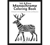 Ink & Ease Monochrome Coloring Book: 45 Simple to Intricate Designs for Calm and Relaxation