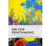 Ink for Printmaking : The Art, Craft and Chemistry of Ink