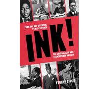 INK! : From the Age of Empire to Black Power, the Journalists who Transformed Britain
