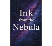 Ink from the Nebula: A Cosmic Lined Journal for Writing, Reflection, and Dreaming | For Kids, Teens, and Adults Who Love Space, Stars, and Self-Discovery | A cosmic self-help journal |