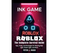 Ink Game Roblox: The Complete Survival Guide: Tips, Tricks, and Strategies for Winning Red Light, Green Light, and More