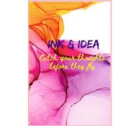 Ink & Ideas Catch your thoughts before they fly .: Capture Dreams, Ideas, and Everyday Magic.