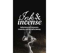 Ink & Incense: Reflections on Conversion, Creativity, and the Call to Belong